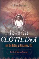 El barco negrero Clotilda y la formación de AfricaTown, USA: El espíritu de nuestros antepasados - The Slave Ship Clotilda and the Making of AfricaTown, USA: Spirit of Our Ancestors