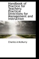 Manual de prácticas para profesores: Orientaciones prácticas para la gestión y la enseñanza - Handbook of Practice for Teachers: Practical Directions for Management and Instruction