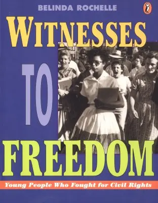 Testigos de la libertad: Jóvenes que lucharon por los derechos civiles - Witnesses to Freedom: Young People Who Fought for Civil Rights