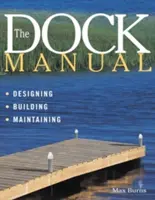Manual del muelle: Diseño/construcción/mantenimiento - The Dock Manual: Designing/Building/Maintaining
