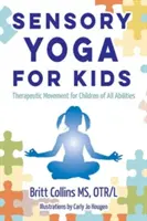 Yoga sensorial para niños: Movimiento terapéutico para niños de todas las capacidades - Sensory Yoga for Kids: Therapeutic Movement for Children of All Abilities