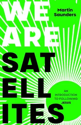 Somos satélites: Cómo poner a Dios en el centro de tu vida - We Are Satellites: How to put God at the centre of your life