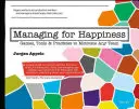 Gestionar para ser feliz: Juegos, herramientas y prácticas para motivar a cualquier equipo - Managing for Happiness: Games, Tools, and Practices to Motivate Any Team