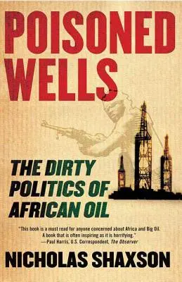 Pozos envenenados: La sucia política del petróleo africano - Poisoned Wells: The Dirty Politics of African Oil
