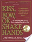 Beso, reverencia o apretón de manos: La guía superventas para hacer negocios en más de 60 países - Kiss, Bow, or Shake Hands: The Bestselling Guide to Doing Business in More Than 60 Countries