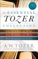 La Colección Esencial de Tozer: La búsqueda de Dios, el propósito del hombre y la vida crucificada - The Essential Tozer Collection: The Pursuit of God, the Purpose of Man, and the Crucified Life