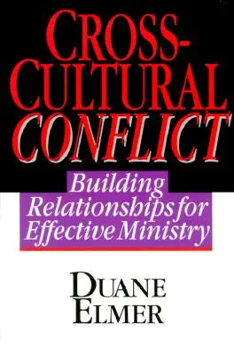 Conflictos interculturales: Conflictos interculturales: Construir relaciones para un ministerio eficaz - Cross-Cultural Conflict: Cross-Cultural Conflict: Building Relationships for Effective Ministry