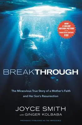 Breakthrough: La milagrosa historia real de la fe de una madre y la resurrección de su hijo - Breakthrough: The Miraculous True Story of a Mother's Faith and Her Child's Resurrection