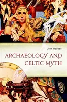 Arqueología y mito celta: una exploración - Archaeology and Celtic Myth: An Exploration