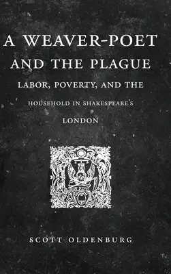 El poeta tejedor y la peste: El trabajo, la pobreza y el hogar en el Londres de Shakespeare - A Weaver-Poet and the Plague: Labor, Poverty, and the Household in Shakespeare's London