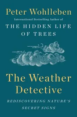 El detective del tiempo: Redescubrir las señales secretas de la naturaleza - The Weather Detective: Rediscovering Nature's Secret Signs