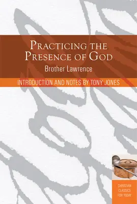 La Práctica de la Presencia de Dios: Aprender a vivir momento a momento - Practicing the Presence of God: Learn to Live Moment-By-Moment