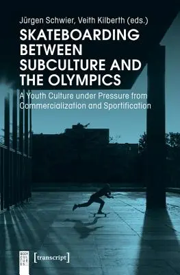 El monopatín entre la subcultura y los Juegos Olímpicos: Una cultura juvenil bajo la presión de la comercialización y la deportivización - Skateboarding Between Subculture and the Olympics: A Youth Culture Under Pressure from Commercialization and Sportification