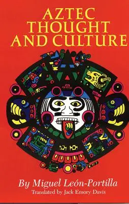 Pensamiento y Cultura Azteca, Volumen 67: Un estudio de la antigua mente náhuatl - Aztec Thought and Culture, Volume 67: A Study of the Ancient Nahuatl Mind