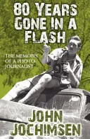 80 años en un abrir y cerrar de ojos - Memorias de un reportero gráfico - 80 Years Gone In A Flash - The Memoirs of a Photojournalist