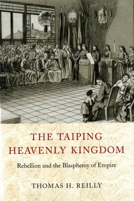 El reino celestial de los Taiping: La rebelión y la blasfemia del Imperio - The Taiping Heavenly Kingdom: Rebellion and the Blasphemy of Empire