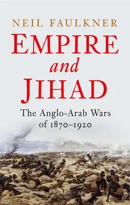 Imperio y yihad: Las guerras anglo-árabes de 1870-1920 - Empire and Jihad: The Anglo-Arab Wars of 1870-1920