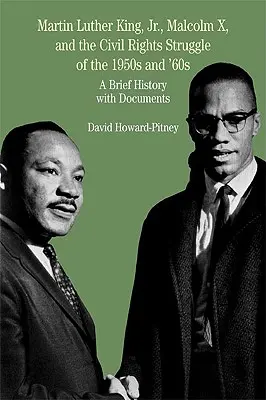 Martin Luther King, Jr., Malcolm X y la lucha por los derechos civiles en las décadas de 1950 y 1960: Breve historia con documentos - Martin Luther King, Jr., Malcolm X, and the Civil Rights Struggle of the 1950s and 1960s: A Brief History with Documents