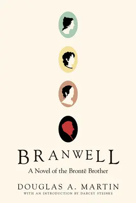 Branwell A Novel of the Bront Brother - Branwell: A Novel of the Bront Brother