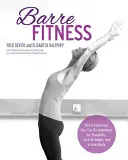 Barre Fitness: Ejercicios de barra que puede hacer en cualquier lugar para conseguir flexibilidad, fuerza muscular y un cuerpo esbelto - Barre Fitness: Barre Exercises You Can Do Anywhere for Flexibility, Core Strength, and a Lean Body
