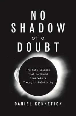 Sin sombra de duda: El eclipse de 1919 que confirmó la teoría de la relatividad de Einstein - No Shadow of a Doubt: The 1919 Eclipse That Confirmed Einstein's Theory of Relativity