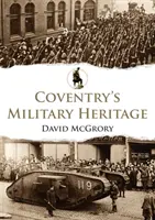 El patrimonio militar de Coventry - Coventry's Military Heritage