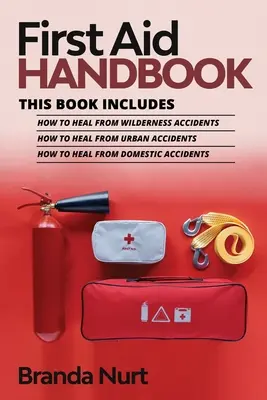 Manual de primeros auxilios: Este libro incluye: Cómo curarse de accidentes en la naturaleza + Cómo curarse de accidentes urbanos + Cómo curarse de accidentes domest - First Aid Handbook: This book includes: How to Heal from Wilderness Accidents + How to Heal from Urban Accidents + How to Heal from Domest