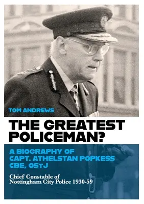 El mejor policía: biografía del capitán Athelstan Popkess - The Greatest Policeman?: A Biography of Capt Athelstan Popkess