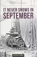 Nunca nieva en septiembre - La visión alemana de Market-Garden y la batalla de Arnhem, septiembre de 1944 - It Never Snows in September - The German View of Market-Garden and the Battle of Arnhem, September 1944