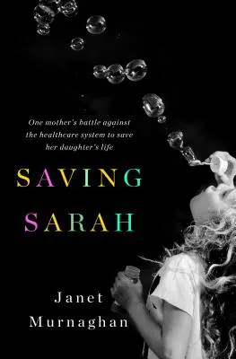 Salvar a Sarah: la batalla de una madre contra el sistema sanitario para salvar la vida de su hija - Saving Sarah: One Mother's Battle Against the Health Care System to Save Her Daughter's Life