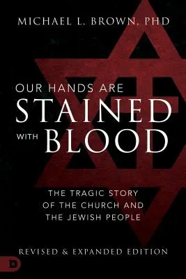 Nuestras manos están manchadas de sangre: La trágica historia de la Iglesia y el pueblo judío - Our Hands Are Stained with Blood: The Tragic Story of the Church and the Jewish People