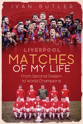 Liverpool Matches of My Lifetime: De la segunda división a los campeones del mundo - Liverpool Matches of My Lifetime: From Second Division to World Champions