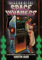 Invasión de los Space Invaders - Guía del adicto a las tácticas de batalla, las grandes puntuaciones y las mejores máquinas - Invasion of the Space Invaders - An Addict's Guide to Battle Tactics, Big Scores and the Best Machines