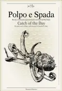 Polpo E Spada: La pesca del día: Recetas y aventuras culinarias en el sur de Italia - Polpo E Spada: Catch of the Day: Recipes and Culinary Adventures in Southern Italy