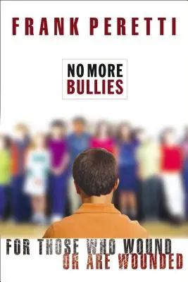 No más matones: Para los que hieren o son heridos - No More Bullies: For Those Who Wound or Are Wounded