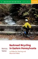 Backroad Bicycling in Eastern Pennsylvania: 25 Rides for Touring and Mountain Bikes (Ciclismo por carreteras secundarias del este de Pensilvania: 25 recorridos para bicicletas de montaña y de paseo) - Backroad Bicycling in Eastern Pennsylvania: 25 Rides for Touring and Mountain Bikes