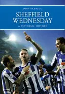 Sheffield Wednesday una historia ilustrada - Sheffield Wednesday a Pictorial History