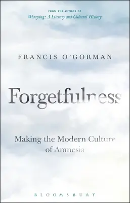 El olvido: La creación de la cultura moderna de la amnesia - Forgetfulness: Making the Modern Culture of Amnesia