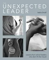 El líder inesperado: Explorando la verdadera naturaleza de los valores, la autenticidad y el propósito moral en la educación - The Unexpected Leader: Exploring the Real Nature of Values, Authenticity and Moral Purpose in Education