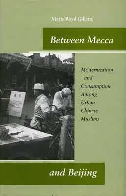 Entre La Meca y Pekín: Modernización y consumo entre los musulmanes urbanos chinos - Between Mecca and Beijing: Modernization and Consumption Among Urban Chinese Muslims