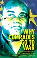 Por qué los camaradas van a la guerra: la política de liberación y el estallido del conflicto más mortífero de África - Why Comrades Go to War - Liberation Politics and the Outbreak of Africa's Deadliest Conflict