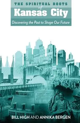 Las raíces espirituales de Kansas City: Descubrir el pasado para forjar nuestro futuro - The Spiritual Roots of Kansas City: Discovering the Past to Shape Our Future