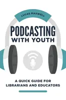 Podcasting with Youth: Guía rápida para bibliotecarios y educadores - Podcasting with Youth: A Quick Guide for Librarians and Educators