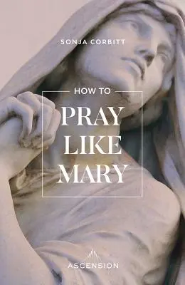 Cómo rezar como María - How to Pray Like Mary