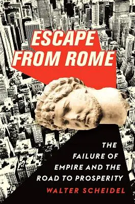 Fuga de Roma: El fracaso del Imperio y el camino hacia la prosperidad - Escape from Rome: The Failure of Empire and the Road to Prosperity