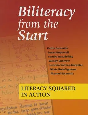 Alfabetización bilingüe desde el principio: La alfabetización al cuadrado en acción - Biliteracy from the Start: Literacy Squared in Action