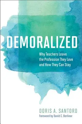 Desmoralizados: Por qué los profesores abandonan la profesión que aman y cómo pueden quedarse - Demoralized: Why Teachers Leave the Profession They Love and How They Can Stay