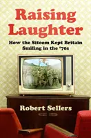 Raising Laughter - Cómo la comedia de situación mantuvo sonriente al Reino Unido en los años 70 - Raising Laughter - How the Sitcom Kept Britain Smiling in the '70s