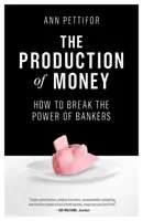 La producción de dinero: Cómo acabar con el poder de los banqueros - The Production of Money: How to Break the Power of Bankers