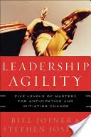 Agilidad de liderazgo: Cinco niveles de dominio para anticipar e iniciar el cambio - Leadership Agility: Five Levels of Mastery for Anticipating and Initiating Change